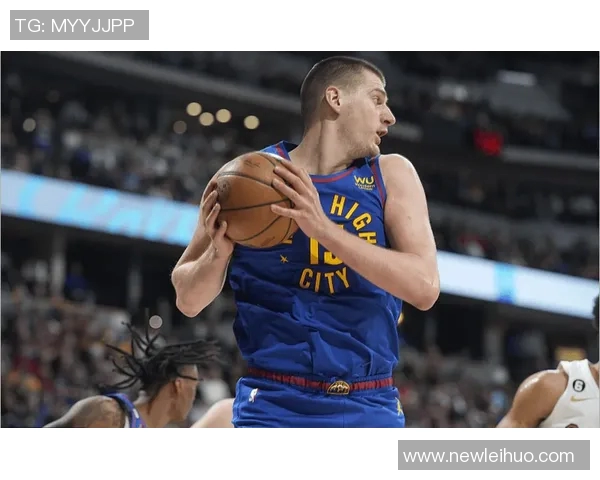 约基奇状态火热近7场场均346分12板11助助力掘金豪取7连胜